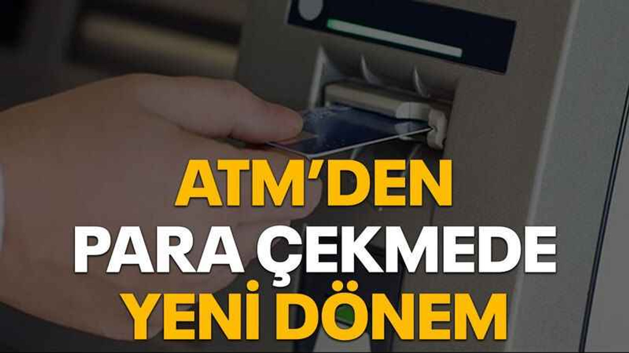 ATM’den para çekmede yeni dönem